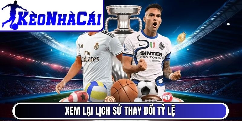 Xem lại lịch sử thay đổi tỷ lệ